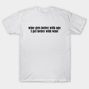 Wine Birthday Gift Funny Age Older Old Red White Cute Quote T-Shirt